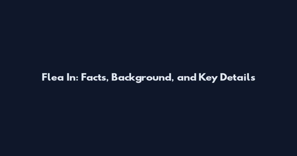 Flea In: Facts, Background, and Key Details