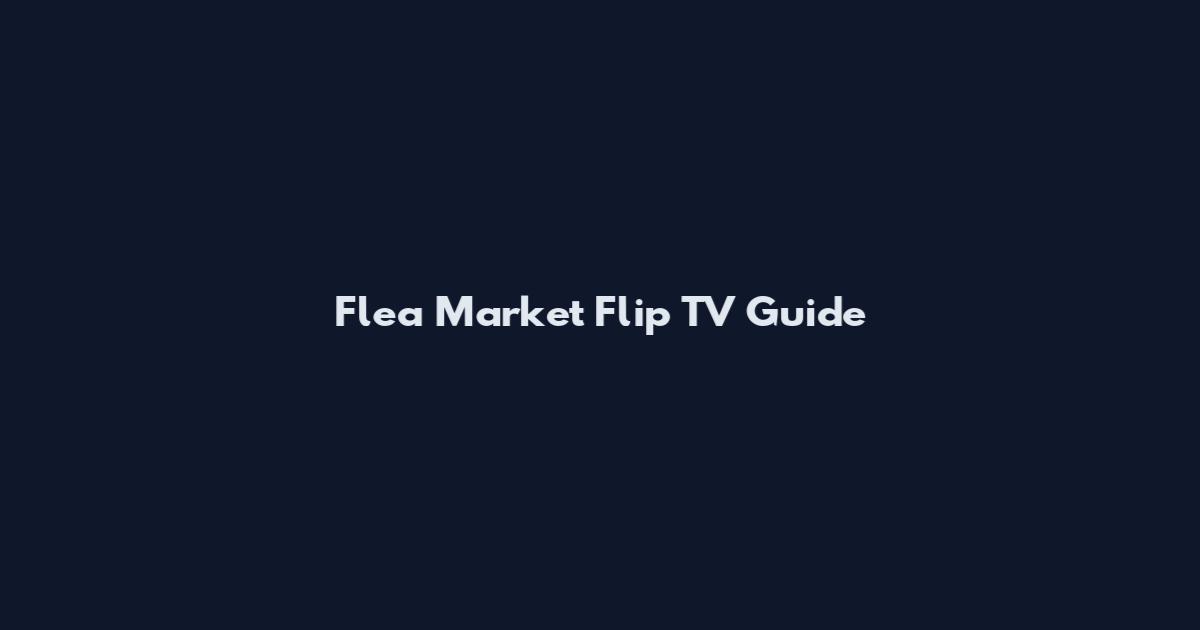 Flea Market Flip TV Guide