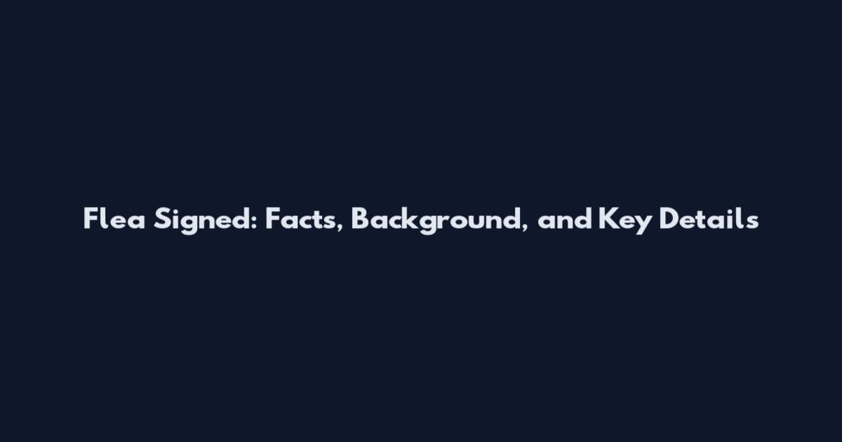 Flea Signed: Facts, Background, and Key Details