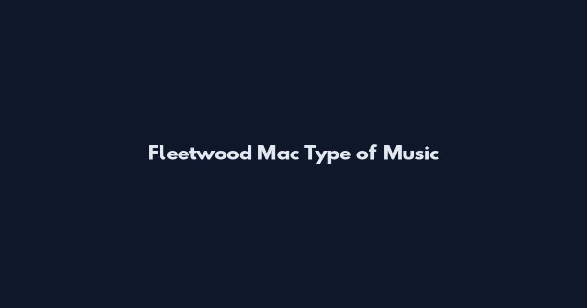Fleetwood Mac Type of Music