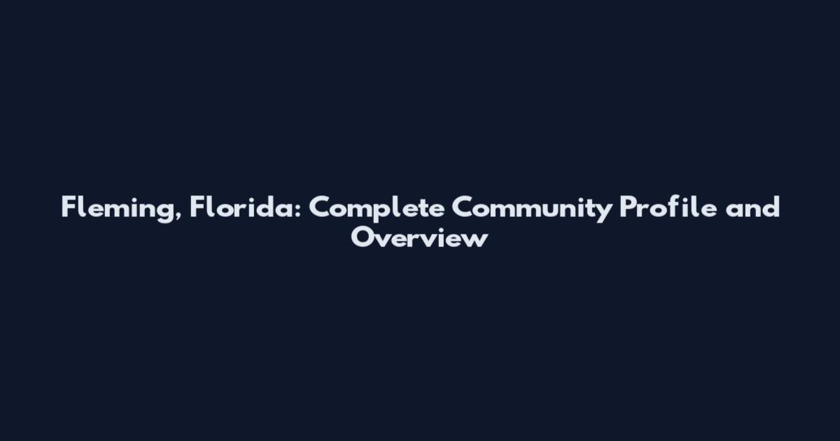Fleming, Florida: Complete Community Profile and Overview