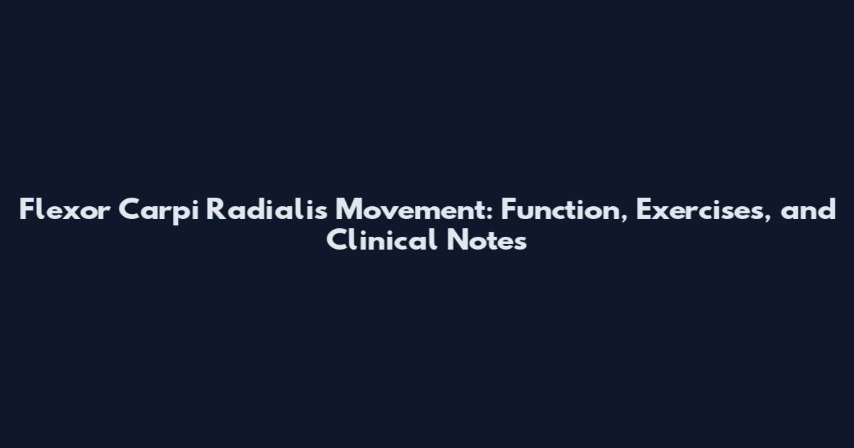 Flexor Carpi Radialis Movement: Function, Exercises, and Clinical Notes