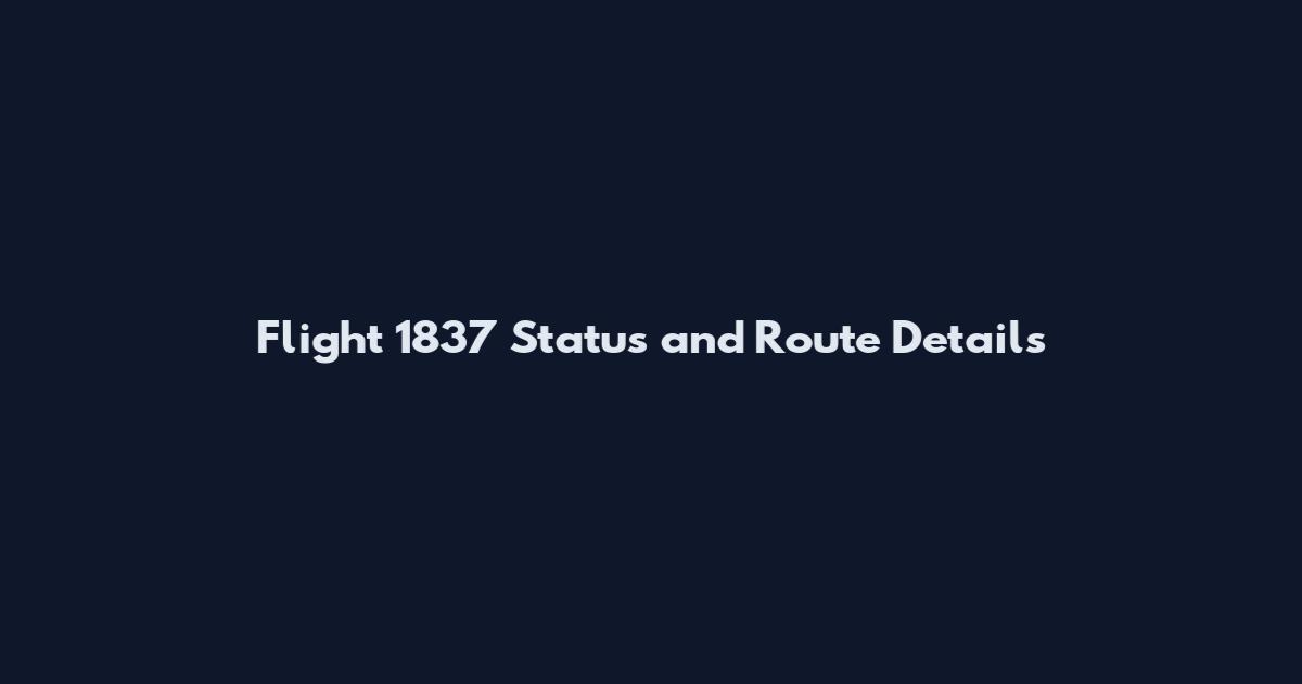 Flight 1837 Status and Route Details