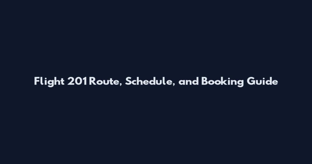 Flight 201 Route, Schedule, and Booking Guide