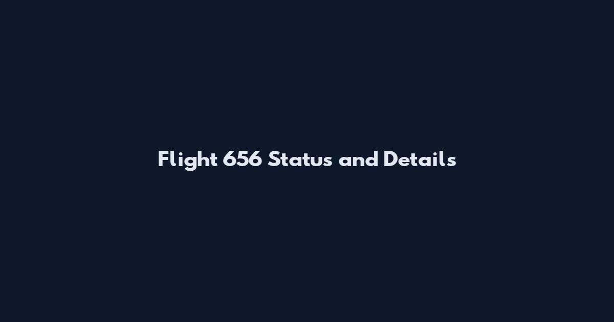 Flight 656 Status and Details