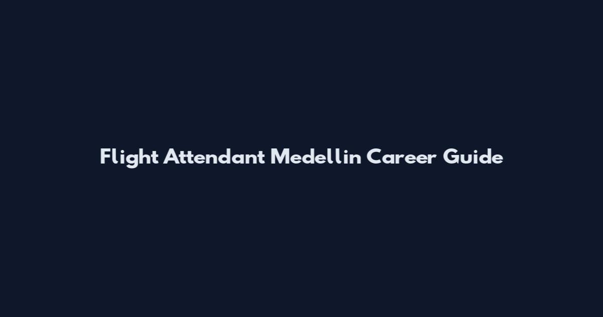 Flight Attendant Medellin Career Guide