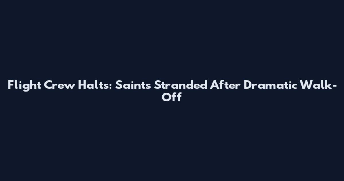 Flight Crew Halts: Saints Stranded After Dramatic Walk-Off