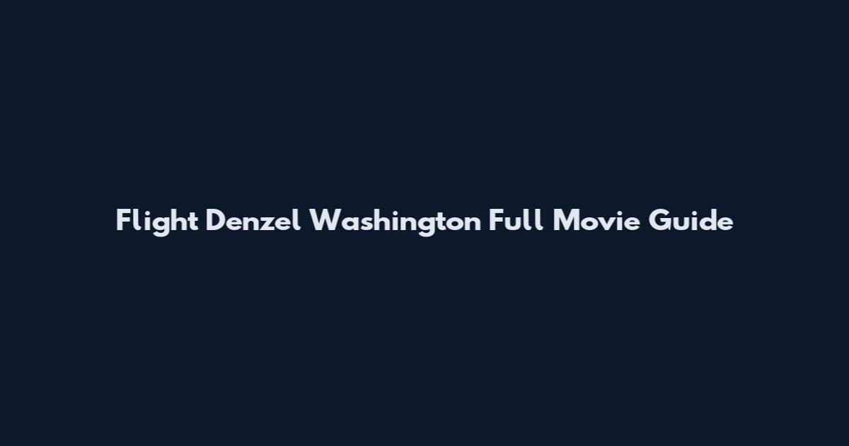 Flight Denzel Washington Full Movie Guide