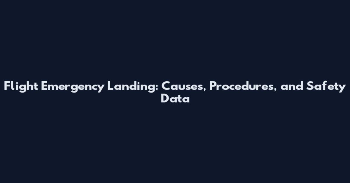 Flight Emergency Landing: Causes, Procedures, and Safety Data