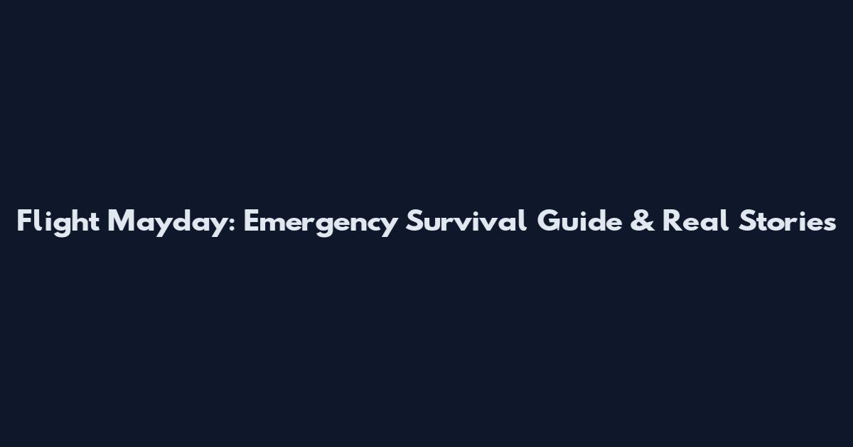 Flight Mayday: Emergency Survival Guide & Real Stories