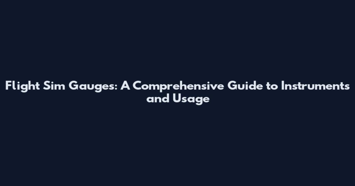 Flight Sim Gauges: A Comprehensive Guide to Instruments and Usage