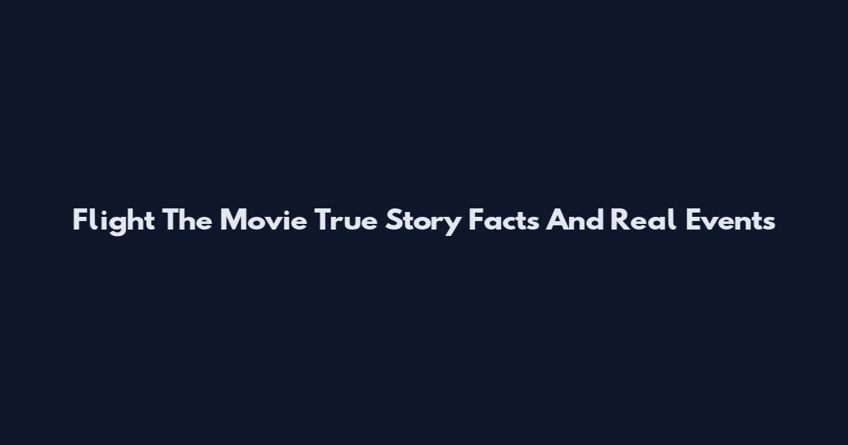 Flight The Movie True Story Facts And Real Events