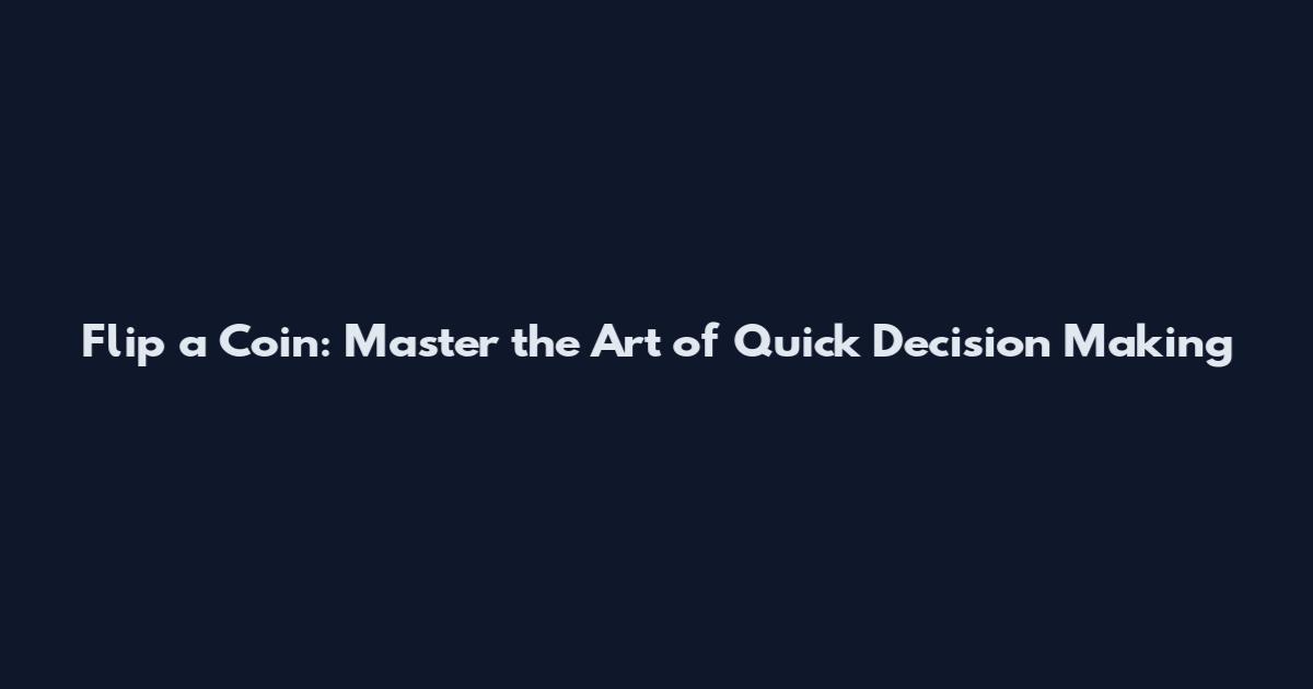 Flip a Coin: Master the Art of Quick Decision Making