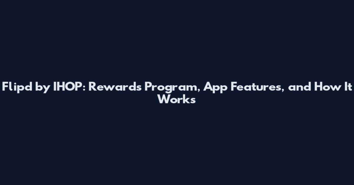 Flipd by IHOP: Rewards Program, App Features, and How It Works