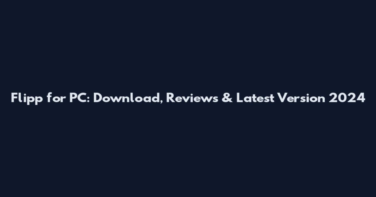 Flipp for PC: Download, Reviews & Latest Version 2024