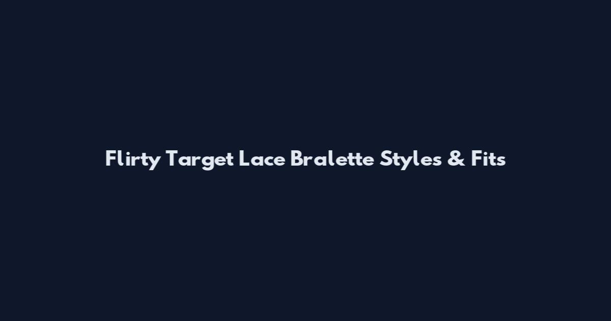 Flirty Target Lace Bralette Styles & Fits