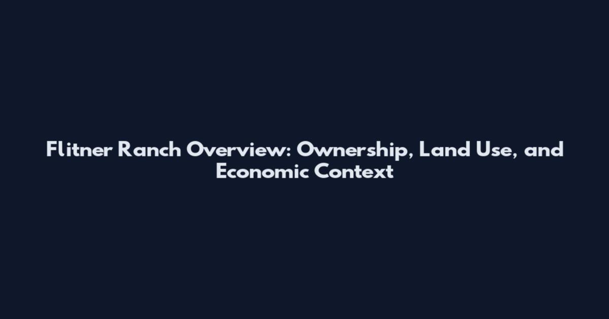 Flitner Ranch Overview: Ownership, Land Use, and Economic Context