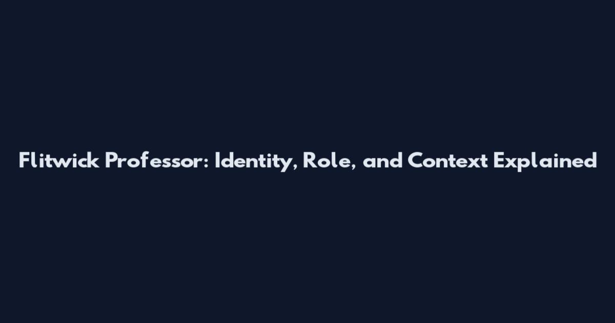 Flitwick Professor: Identity, Role, and Context Explained