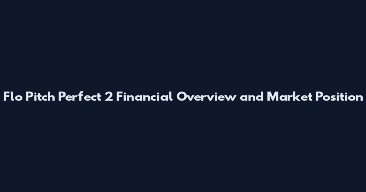 Flo Pitch Perfect 2 Financial Overview and Market Position
