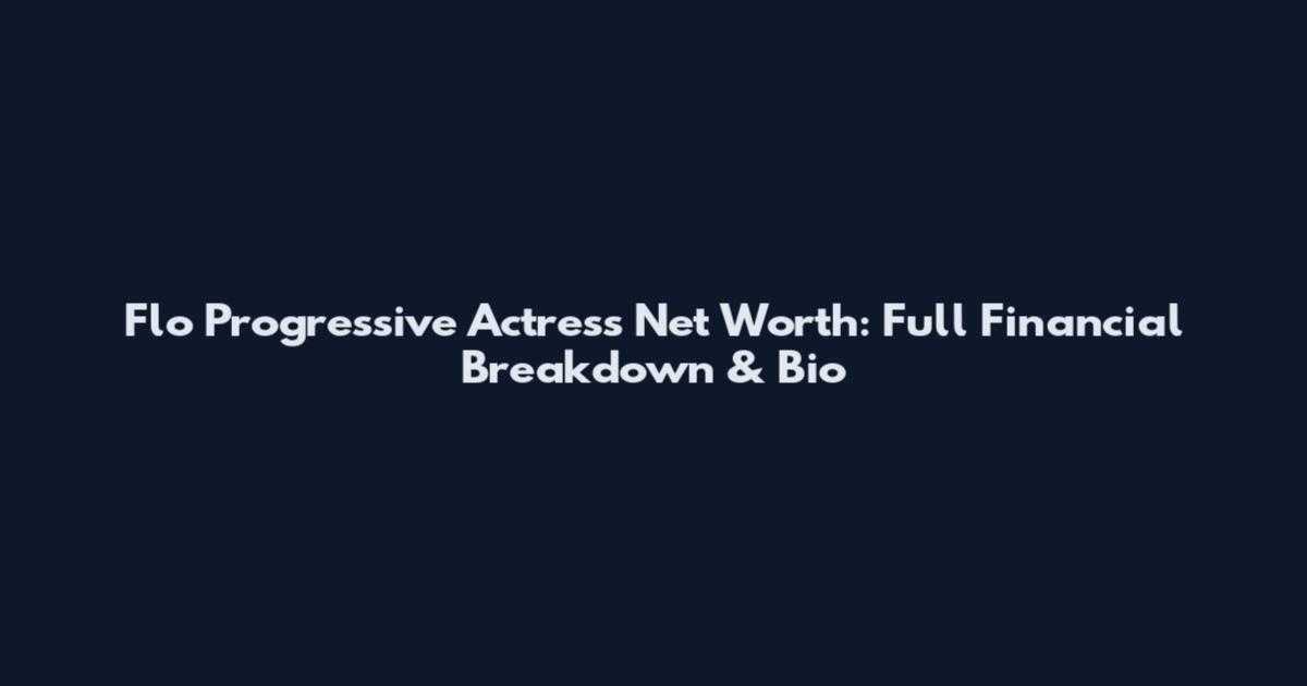 Flo Progressive Actress Net Worth: Full Financial Breakdown & Bio