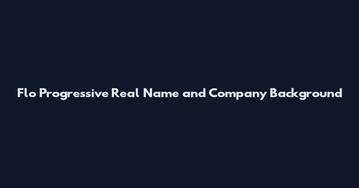 Flo Progressive Real Name and Company Background