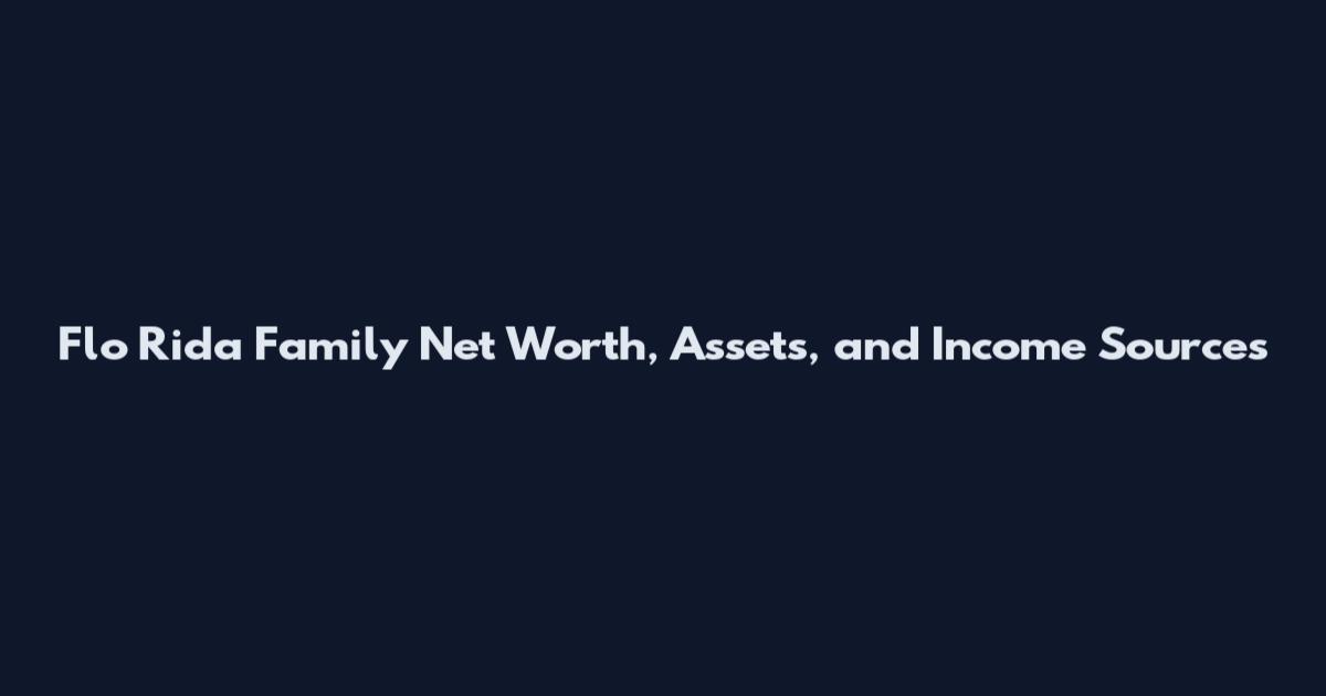 Flo Rida Family Net Worth, Assets, and Income Sources