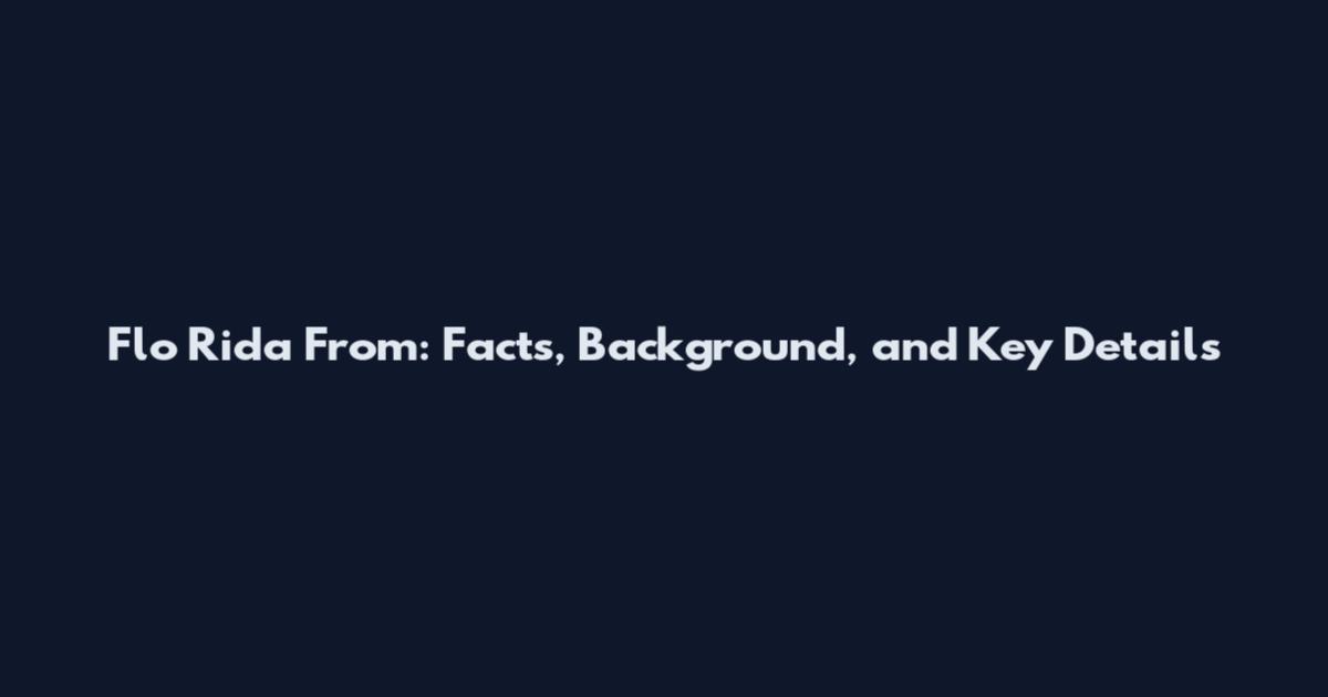 Flo Rida From: Facts, Background, and Key Details
