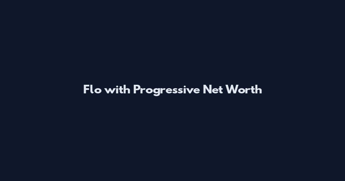 Flo with Progressive Net Worth