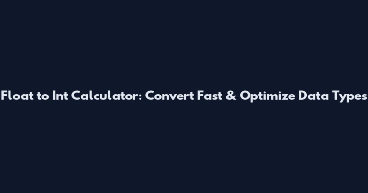 Float to Int Calculator: Convert Fast & Optimize Data Types