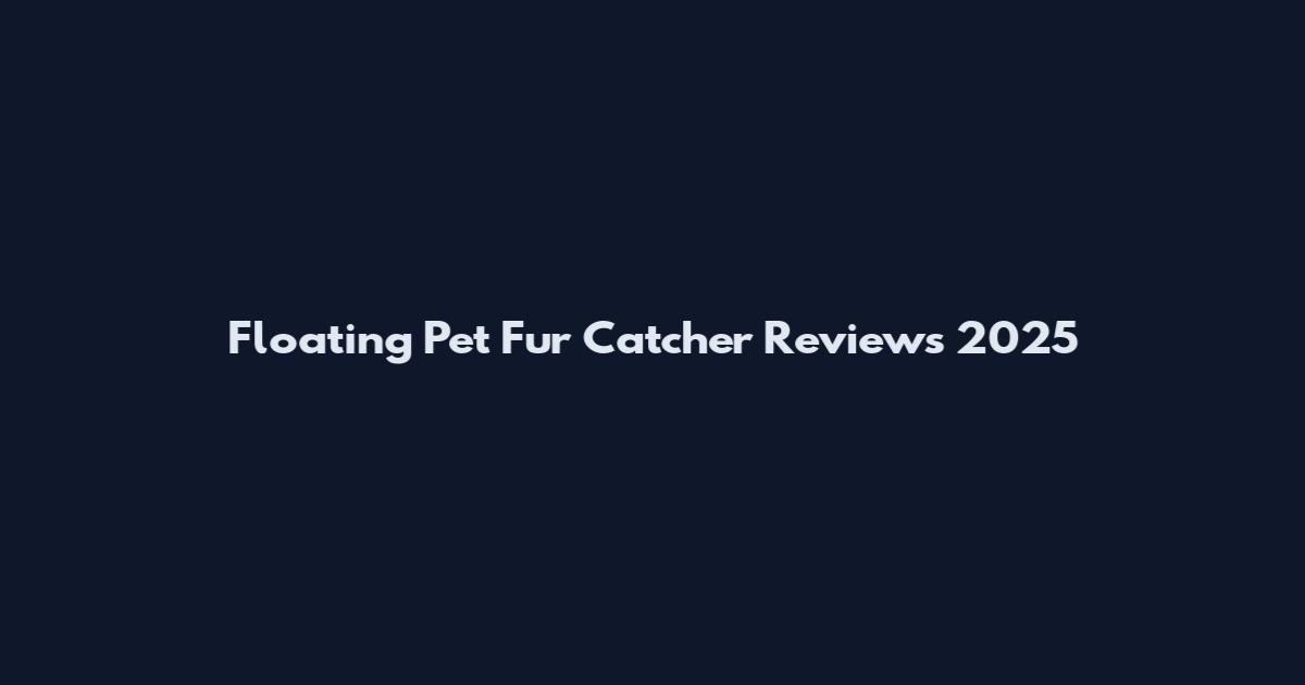 Floating Pet Fur Catcher Reviews 2025