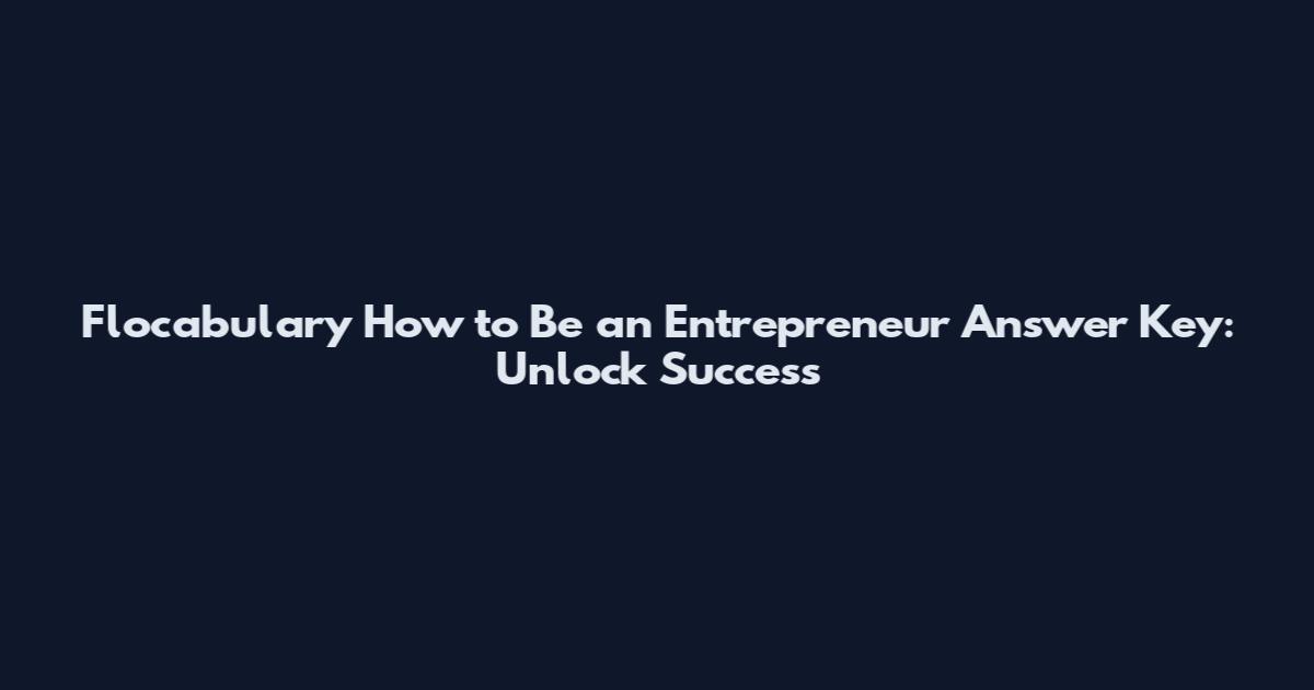 Flocabulary How to Be an Entrepreneur Answer Key: Unlock Success