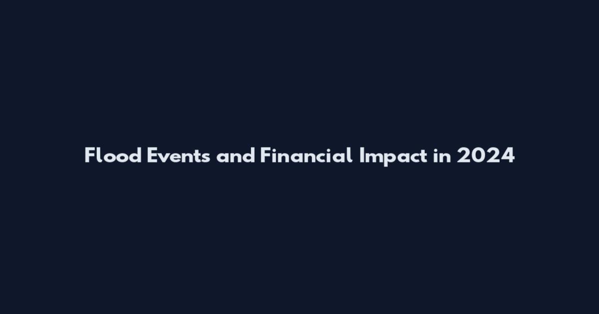 Flood Events and Financial Impact in 2024