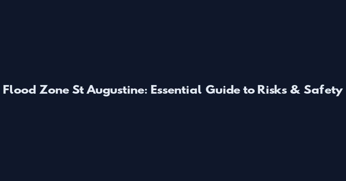 Flood Zone St Augustine: Essential Guide to Risks & Safety