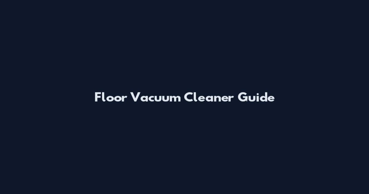 Floor Vacuum Cleaner Guide