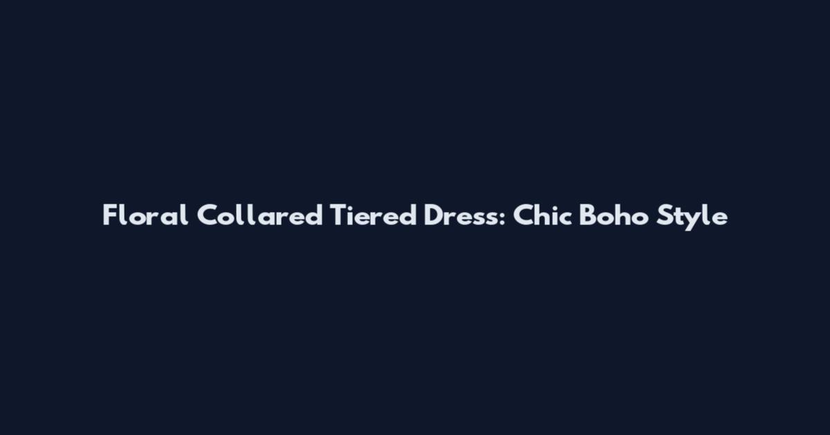 Floral Collared Tiered Dress: Chic Boho Style