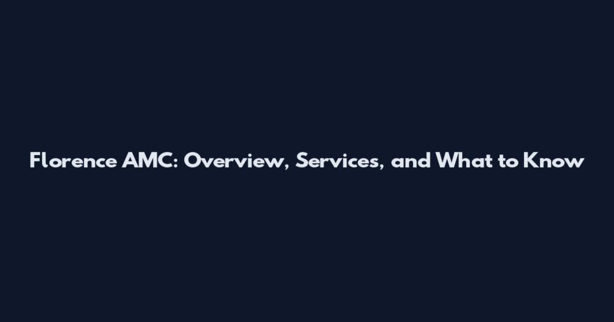 Florence AMC: Overview, Services, and What to Know