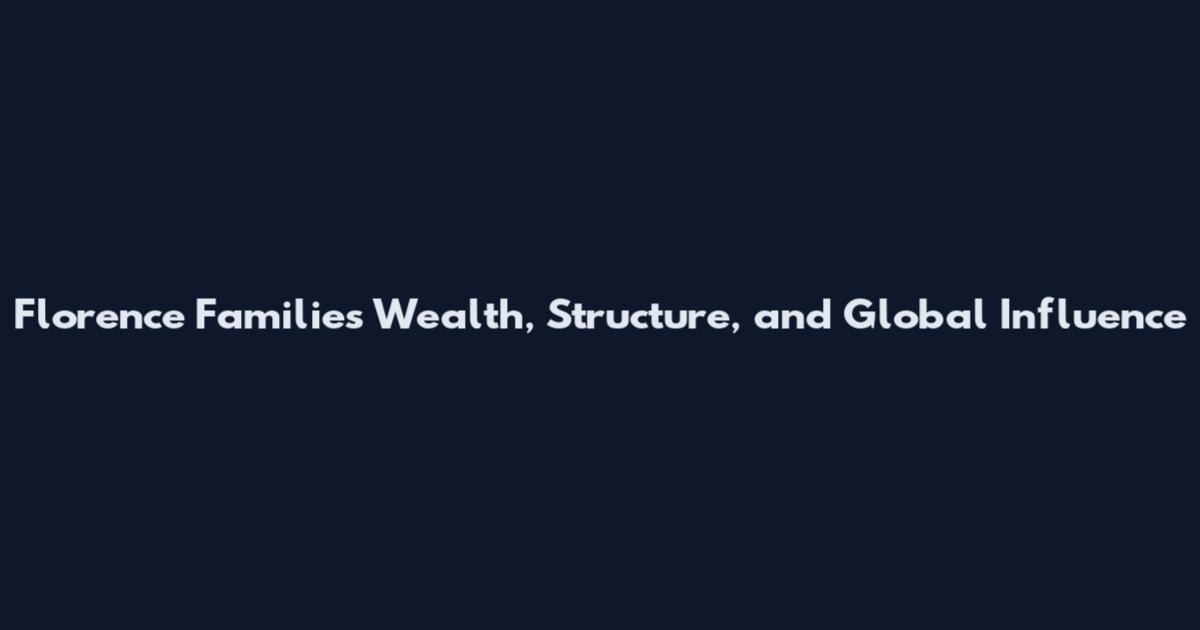 Florence Families Wealth, Structure, and Global Influence