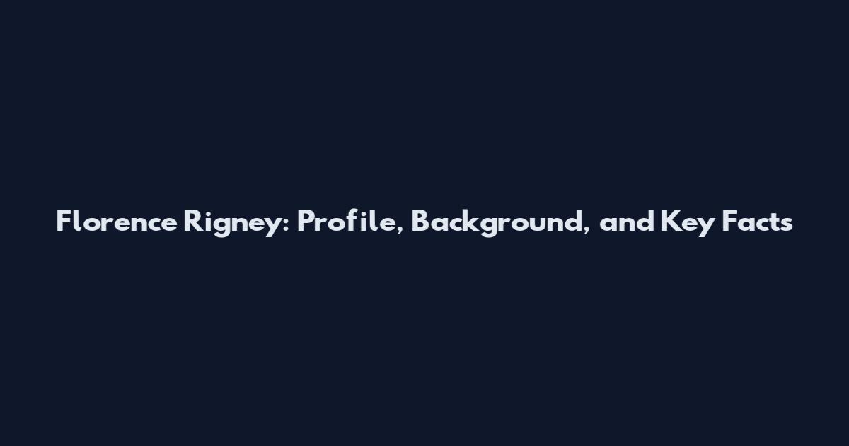 Florence Rigney: Profile, Background, and Key Facts