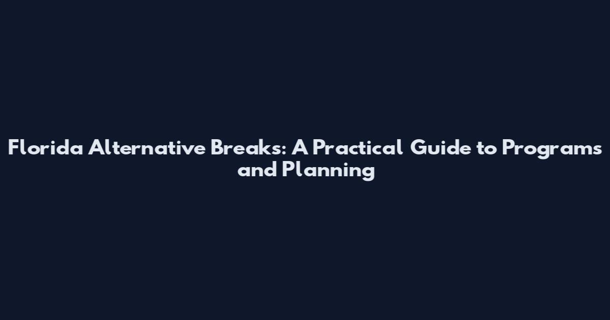 Florida Alternative Breaks: A Practical Guide to Programs and Planning