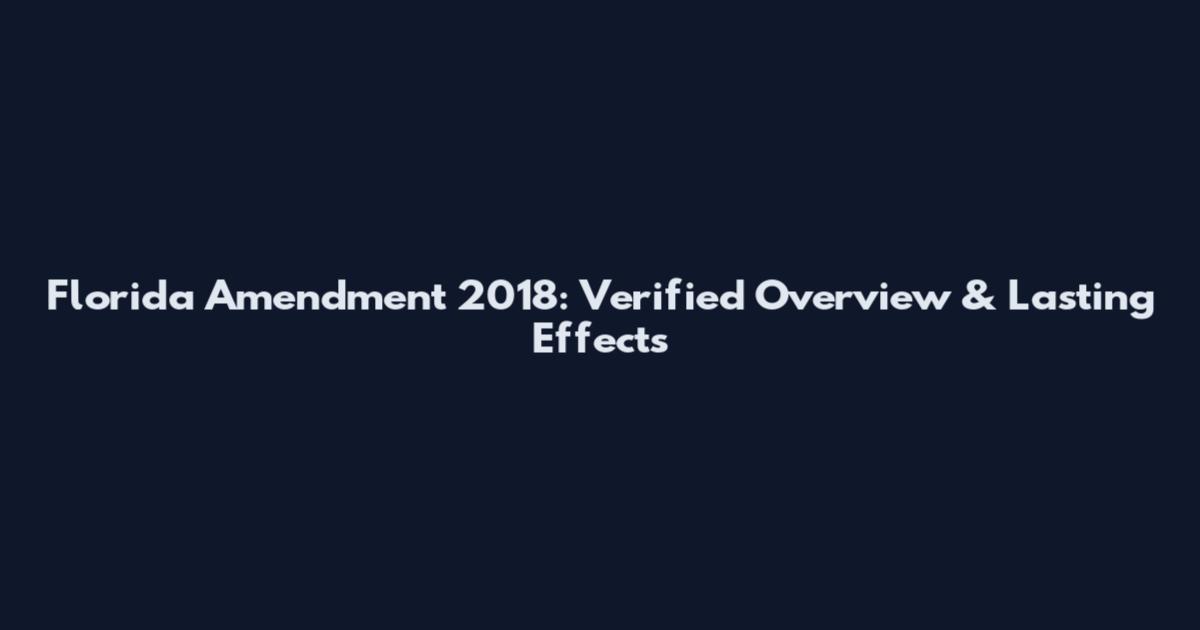 Florida Amendment 2018: Verified Overview & Lasting Effects