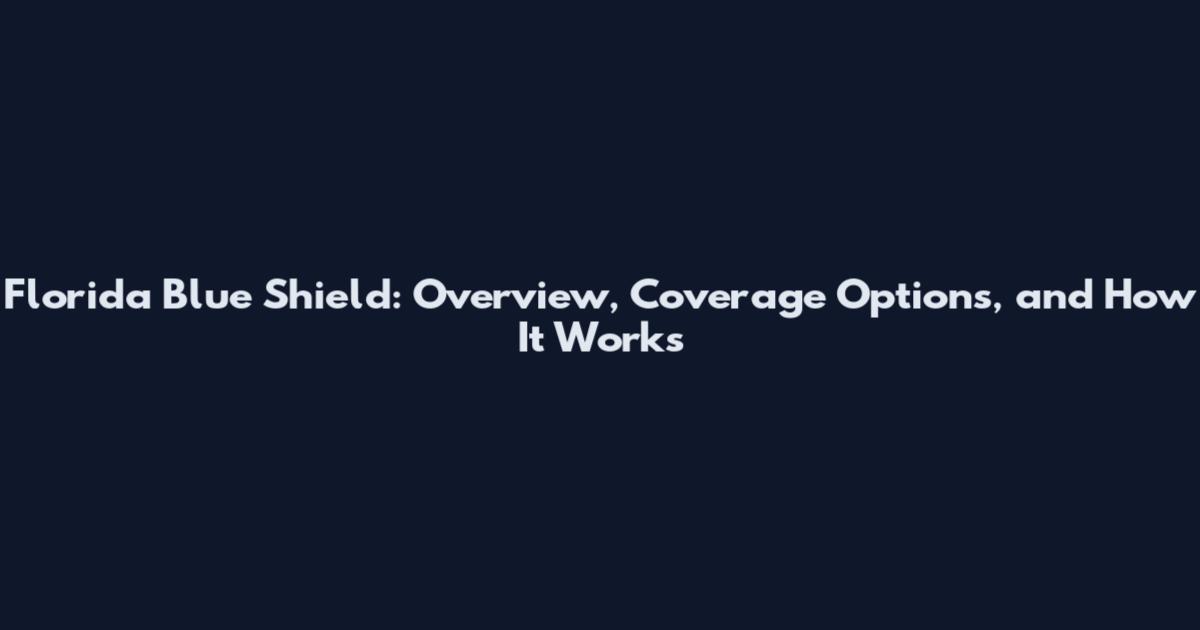 Florida Blue Shield: Overview, Coverage Options, and How It Works