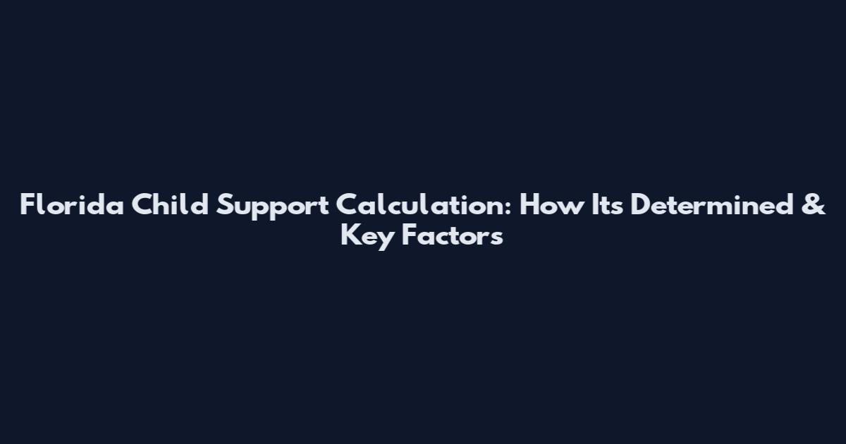 Florida Child Support Calculation: How It's Determined & Key Factors
