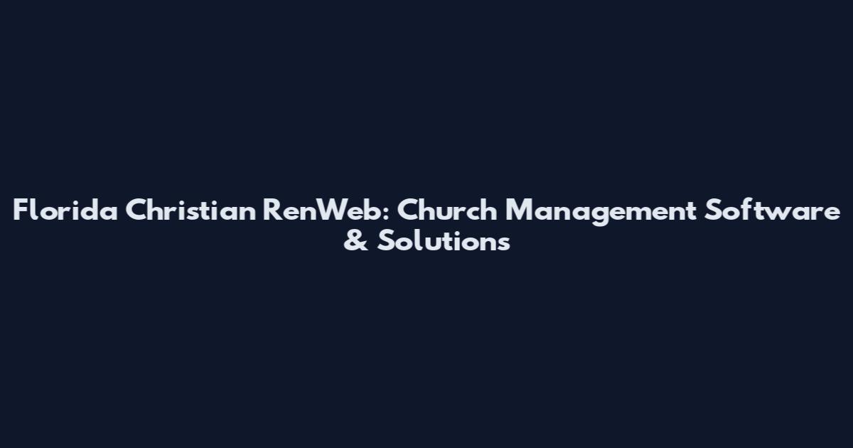 Florida Christian RenWeb: Church Management Software & Solutions
