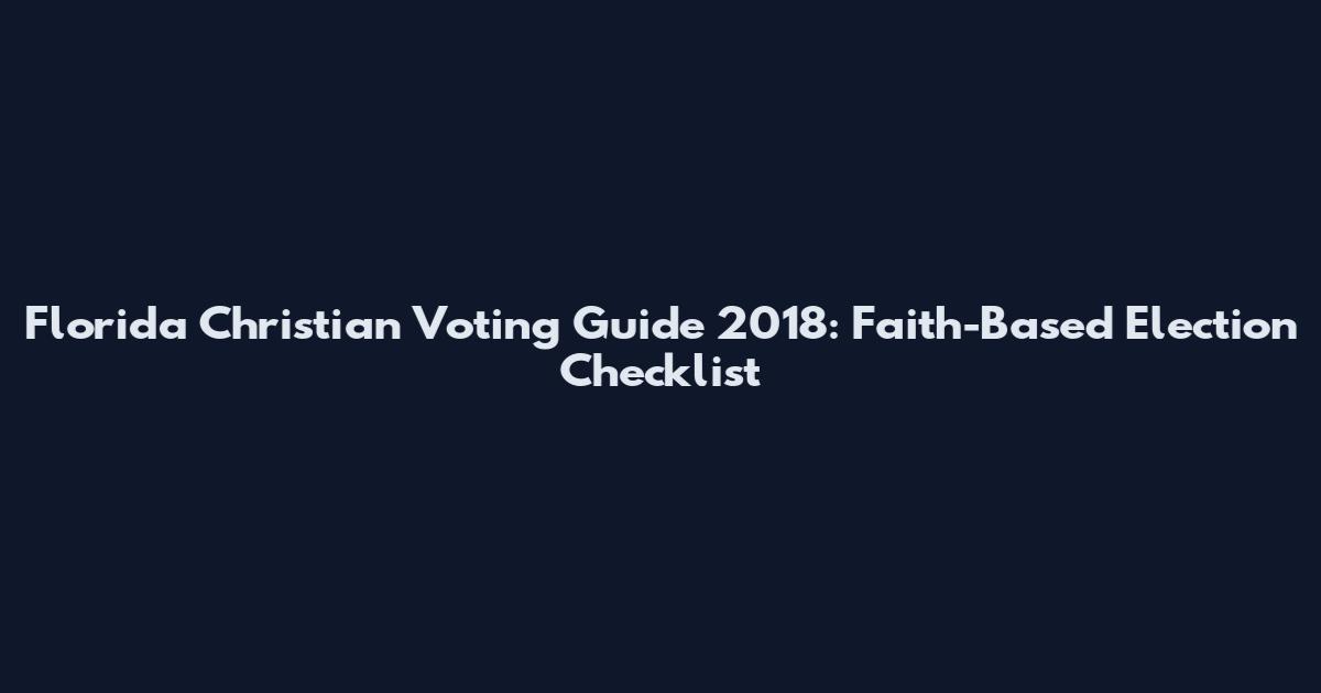 Florida Christian Voting Guide 2018: Faith-Based Election Checklist
