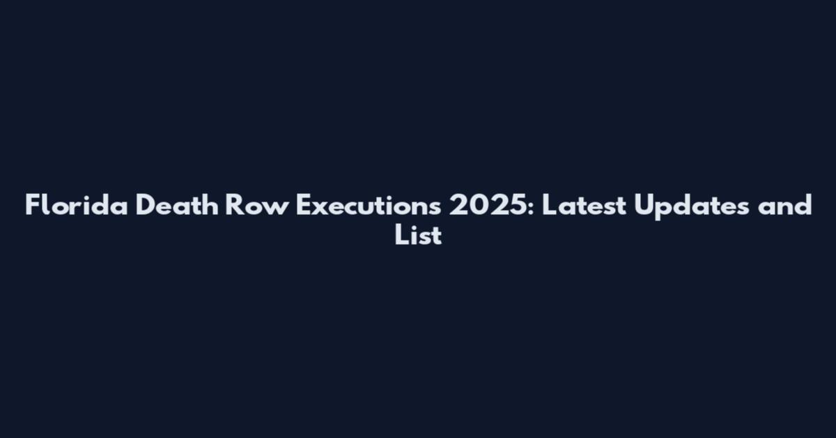 Florida Death Row Executions 2025: Latest Updates and List