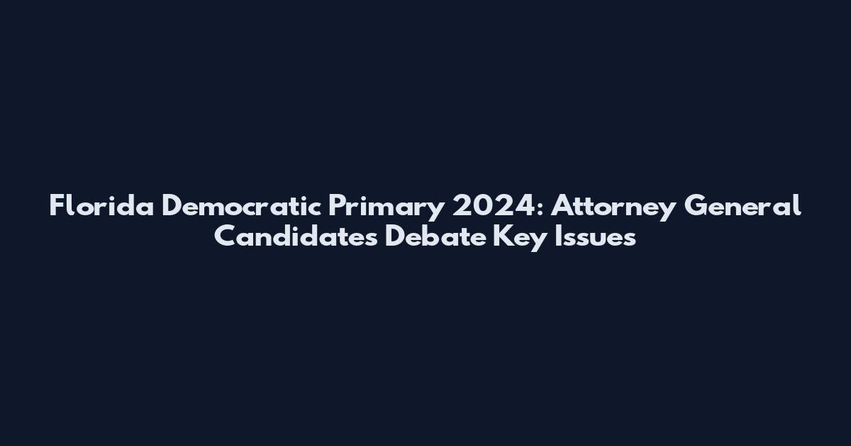 Florida Democratic Primary 2024: Attorney General Candidates Debate Key Issues