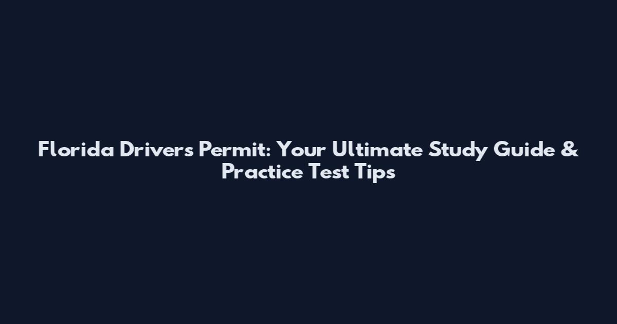 Florida Driver's Permit: Your Ultimate Study Guide & Practice Test Tips