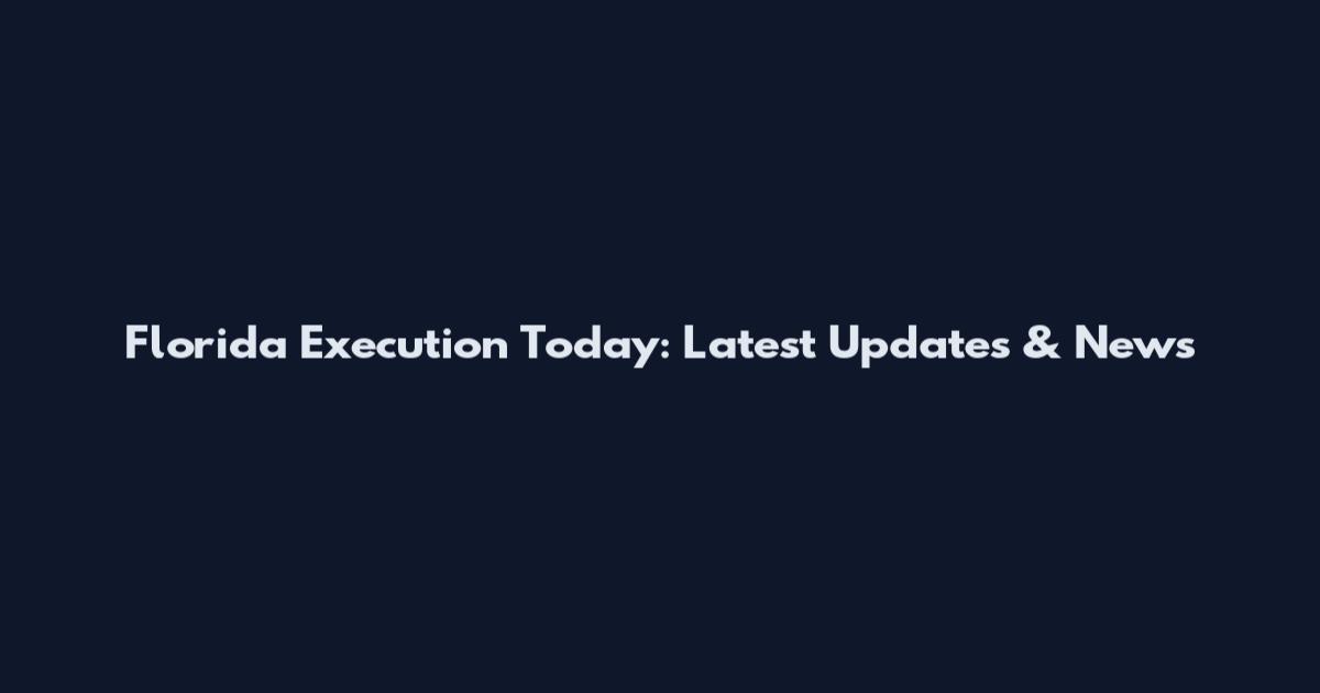 Florida Execution Today: Latest Updates & News