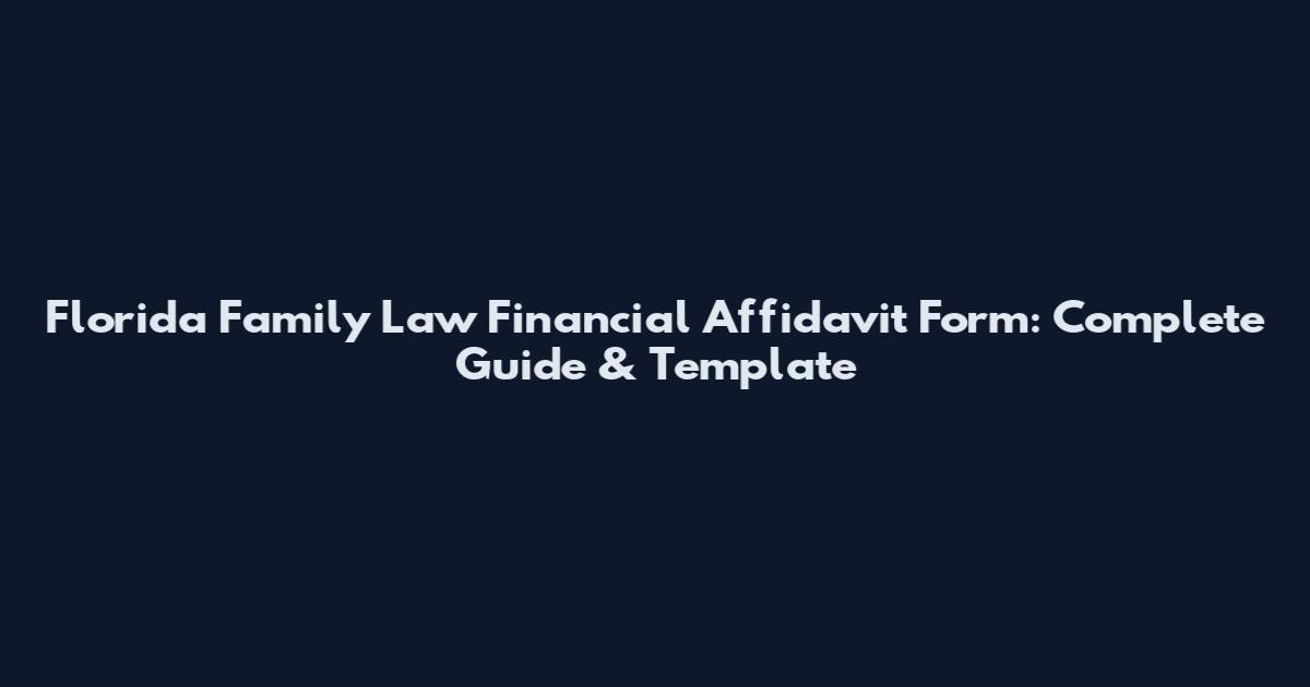 Florida Family Law Financial Affidavit Form: Complete Guide & Template