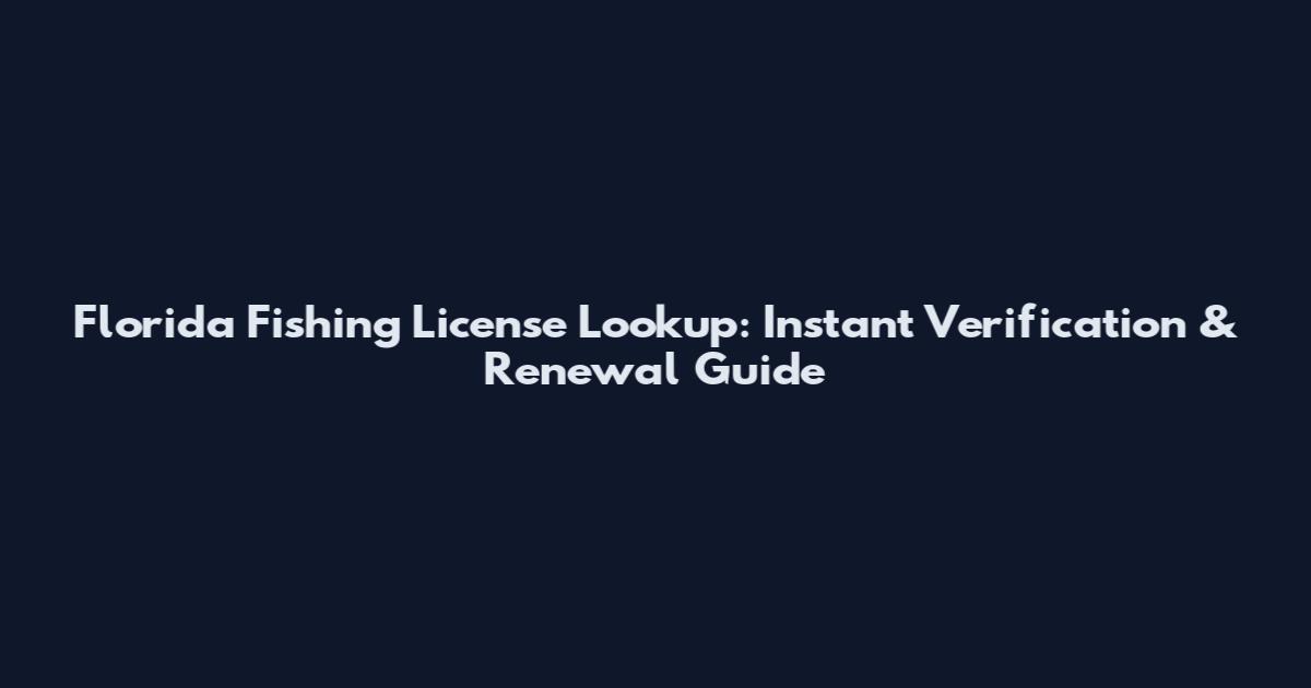 Florida Fishing License Lookup: Instant Verification & Renewal Guide